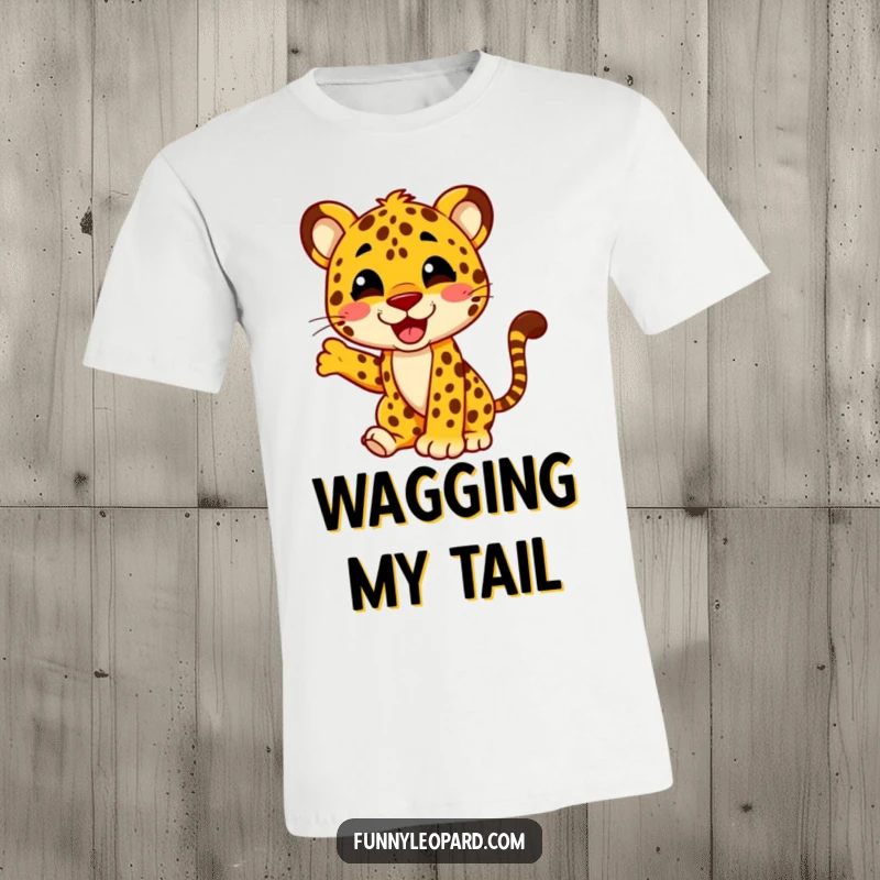 Funny t-shirt depicting a leopard character enthusiastically wagging its tail with uncontainable glee, symbolizing pure, unadulterated happiness.